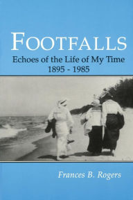 Title: Footfalls: Echoes of the Life of My Time, 1895-1995, Author: Frances B Rogers
