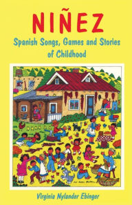 Title: Ninez: Spanish Songs, Games and Stories of Childhood, Author: Virginia Nylander Ebinger