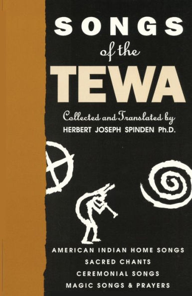 Songs of the Tewa: American Indian Home Songs, Sacred Chants, Ceremonial Magic & Prayers