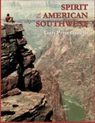 Title: Spirit of the American Southwest: Geology of Ancient Eras and Prehistoric People, Hiking through Time, Author: Tom Prisciantelli