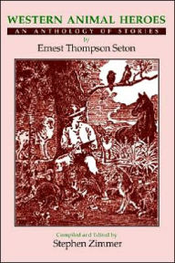 Title: Western Animal Heroes (Softcover): An Anthology of Stories, Author: Ernest Thompson Seton