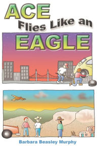 Title: Ace Flies Like An Eagle, Author: Barbara Murphy