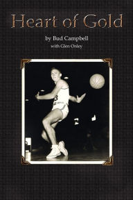 Title: Heart of Gold, A Basketball Player's Legacy, Author: Bud Campbell