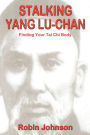 Stalking Yang Lu-Chan: Finding Your Tai Chi Body