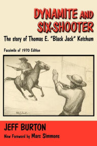 Title: Dynamite and Six-Shooter: The Story of Thomas E. 