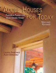 Title: Adobe Houses for Today: Flexible Plans for Your Adobe Home, Author: Laura Sanchez