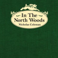 Title: In the North Woods, Author: Nicholas Coleman