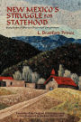 New Mexico's Struggle for Statehood: Sixty Years of Effort to Obtain Self Government