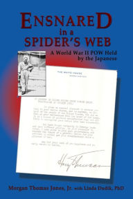Title: Ensnared in a Spider's Web: A World War II POW Held by the Japanese, Author: Morgan Jones Jr