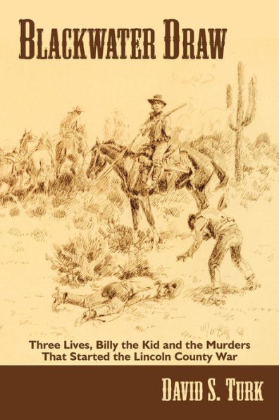 Blackwater Draw: Three Lives, Billy the Kid, and Murders That Started Lincoln County War