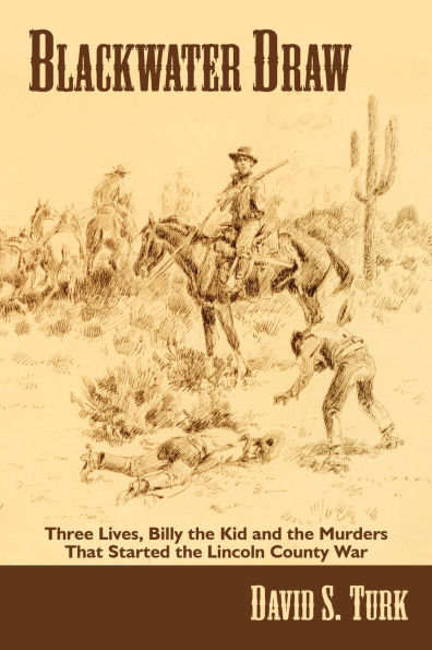 Blackwater Draw: Three Lives, Billy the Kid, and the Murders That Started the Lincoln County War