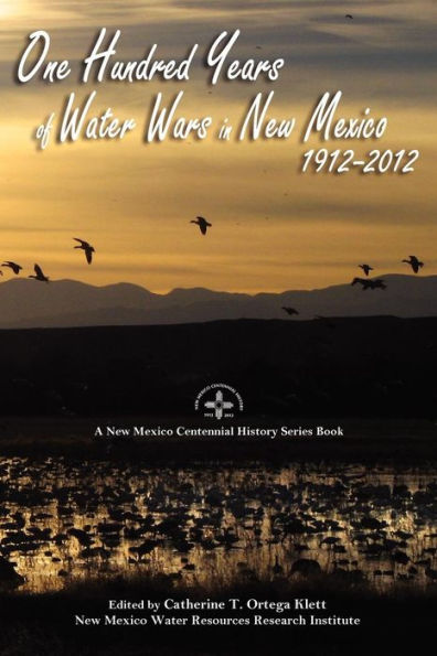 One Hundred Years of Water Wars New Mexico, 1912-2012: A Mexico Centennial History Series Book