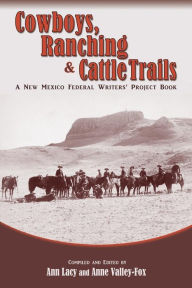 Title: Cowboys, Ranching & Cattle Trails: A New Mexico Federal Writers' Project Book, Author: Ann Lacy