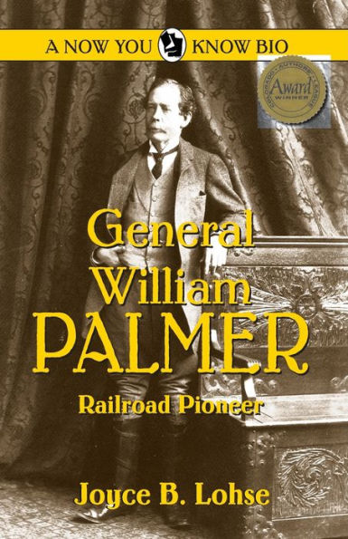 General William Palmer: Railroad Pioneer
