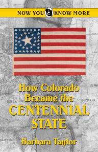 Title: How Colorado Became the Centennial State, Author: Barbara Taylor