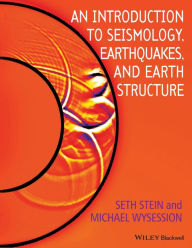 Title: An Introduction to Seismology, Earthquakes, and Earth Structure / Edition 1, Author: Seth Stein