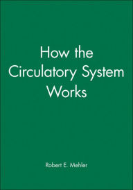 Title: How the Circulatory System Works / Edition 1, Author: Robert E. Mehler