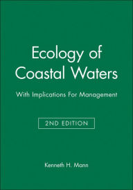 Title: Ecology of Coastal Waters: With Implications For Management / Edition 2, Author: K. H. Mann