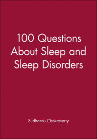 Title: 100 Questions About Sleep and Sleep Disorders / Edition 1, Author: Sudhansu Chokroverty