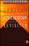 Title: African Civilization Revisited: From Antiquity to Modern Times / Edition 1, Author: Basil Davidson