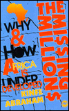 Title: Missing Millions: Why and How Africa Is Underdeveloped / Edition 1, Author: Kinfe Abraham