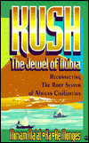 Title: Kush, The Jewel of Nubia: Reconnecting the Root System of African Civilization, Author: Miriam Maat-Ka-Re Monges