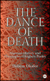Title: The Dance of Death: Nigerian History and Christopher Okigbo's Poetry, Author: Dubem Okafor