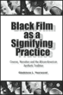 Black Film As a Signifying Practice: Cinema, Narration and the African American Aesthetic Tradition / Edition 1