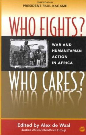 Who Fights? Who Cares?: War and Humanitarian Action in Africa / Edition 1