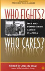 Who Fights? Who Cares?: War and Humanitarian Action in Africa / Edition 1