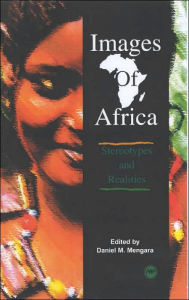 Title: Images of Africa: Stereotypes and Realities / Edition 1, Author: Daniel M. Mengara