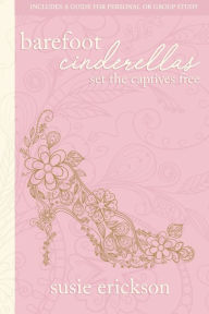 Google book search downloader Barefoot Cinderellas: Set the Captives Free 9780865440579  by Susie Erickson