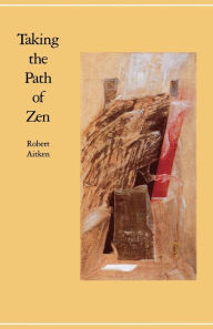 Title: Taking the Path of Zen, Author: Robert Aitken