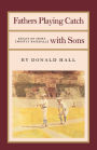 Fathers Playing Catch with Sons: Essays on Sport (Mostly Baseball)