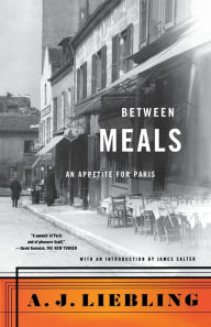 Title: Between Meals: An Appetite for Paris, Author: A. J. Liebling
