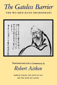 Title: The Gateless Barrier: The Wu-Men Kuan (Mumonkan), Author: Robert Aitken