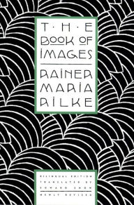 Title: The Book of Images: Poems / Revised Bilingual Edition, Author: Rainer Maria Rilke