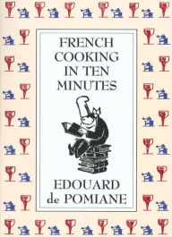 Title: French Cooking in Ten Minutes: Adapting to the Rhythm of Modern Life (1930), Author: Edouard de Pomiane