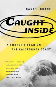 Title: Caught Inside: A Surfer's Year on the California Coast, Author: Daniel Duane