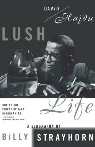 Title: Lush Life: A Biography of Billy Strayhorn, Author: David Hajdu