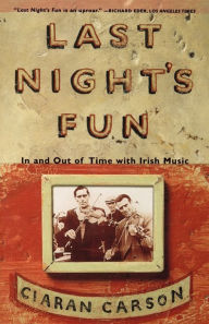 Title: Last Night's Fun: In and Out of Time with Irish Music, Author: Ciaran Carson