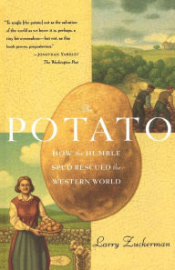 Title: The Potato: How the Humble Spud Rescued the Western World, Author: Larry Zuckerman