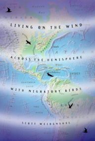 Title: Living on the Wind: Across the Hemisphere with Migratory Birds, Author: Scott Weidensaul