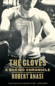 Title: The Gloves: A Boxing Chronicle, Author: Robert  Anasi