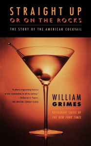 Title: Straight Up or On the Rocks: The Story of the American Cocktail, Author: William Grimes