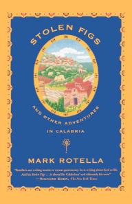 Title: Stolen Figs: And Other Adventures in Calabria, Author: Mark Rotella