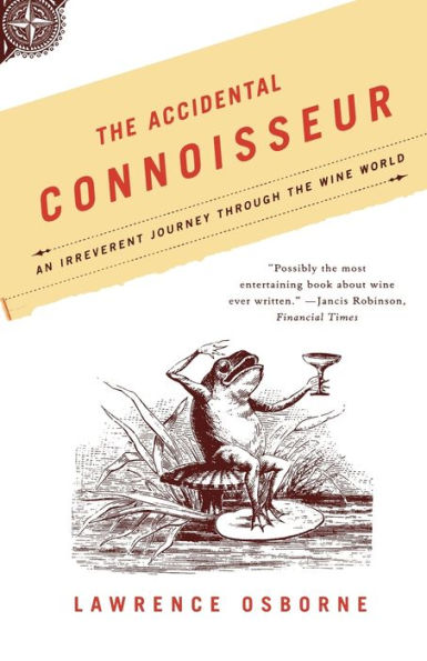 Accidental Connoisseur: An Irreverent Journey Through the Wine World