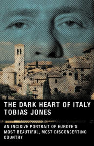 Title: The Dark Heart of Italy, Author: Tobias Jones