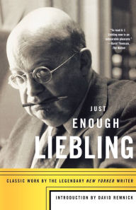 Title: Just Enough Liebling: Classic Work by the Legendary New Yorker Writer, Author: A. J. Liebling