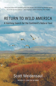 Title: Return to Wild America: A Yearlong Search for the Continent's Natural Soul, Author: Scott Weidensaul